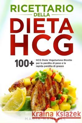 Ricettario della dieta HCG: 100+ HCG Diete Vegetariane Ricette per la perdita di peso e la rapida perdita di grasso Maria Nandell   9781803623641 Eclectic Editions Limited