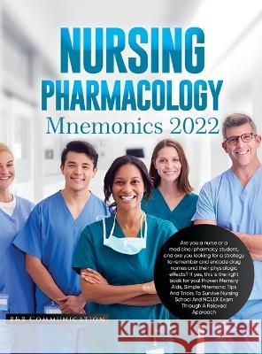 Nursing Pharmacology Mnemonics 2022: Are you a nurse or a medicine/pharmacy student, and are you looking for a strategy to remember and encode drug names and their physiologic effects? If yes, this is B&b Communication   9781803624921 Eclectic Editions Limited