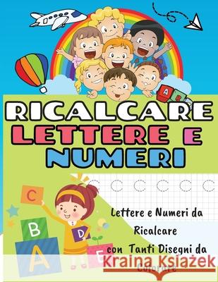 Ricalcare Lettere E Numeri: Lettere E Numeri Da Ricalcare Con Tanti Disegni Da Colorare Marco Colombo 9781803650364