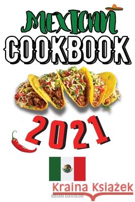 Mexican Cookbook 2021 Brian Davison 9781803650555 Brian Davison