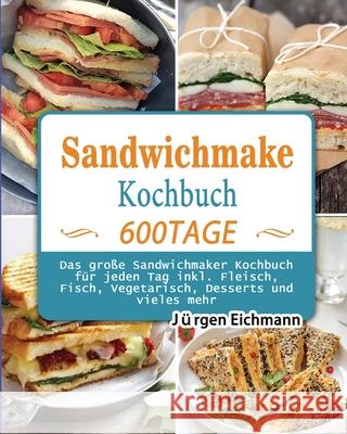 Sandwichmaker Kochbuch 2021 J Eichmann 9781803671369 Shanzhong