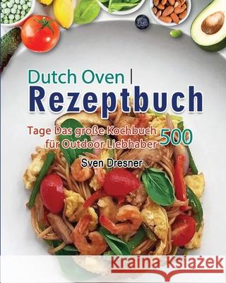 Dutch Oven Rezeptbuch 2021 Sven Dresner 9781803671406