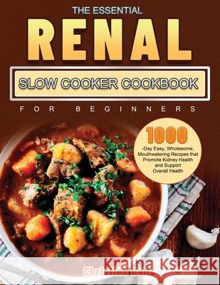 The Essential Renal Slow Cooker Cookbook for Beginners: 1000-Day Easy, Wholesome, Mouthwatering Recipes that Promote Kidney Health and Support Overall Balls, Christine 9781803679686 Andy Wang
