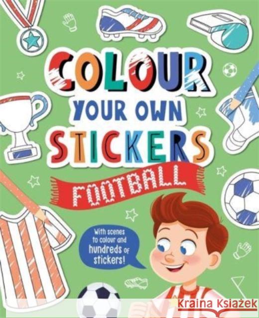 Colour Your Own Stickers: Football Igloo Books 9781803681696