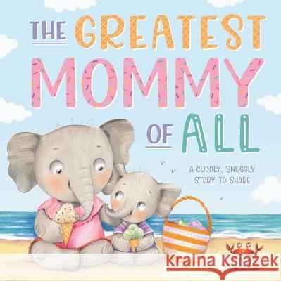 The Greatest Mommy of All: Padded Board Book Igloobooks                               Ela Jarzabek 9781803683584 Igloo Books