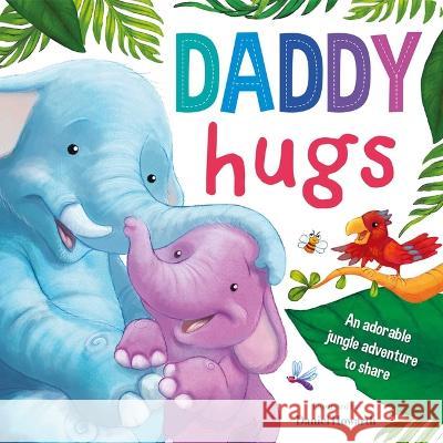 Daddy Hugs: Padded Board Book Igloobooks                               Daniel Howarth 9781803683591 Igloo Books