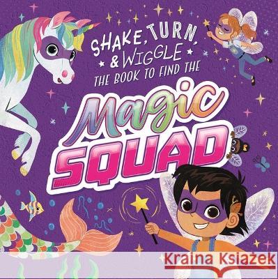 Magic Squad: Shake, Turn, & Wiggle in This Interactive Storybook Igloobooks                               Kristen Humphrey 9781803683676 Igloo Books