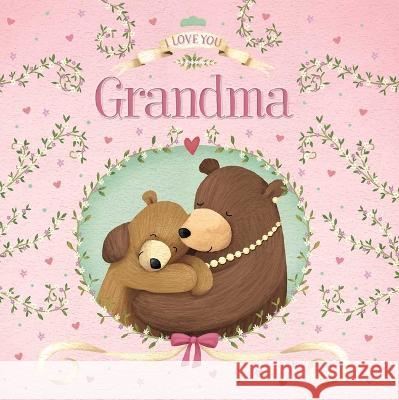 I Love You Grandma: Padded Board Book Igloobooks 9781803684383