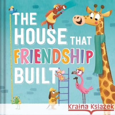 The House That Friendship Built Igloobooks                               Leire Mart?n 9781803688886 Igloo Books