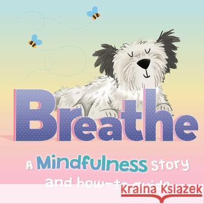 Breathe: A Mindfulness Story and How-To Guide for Kids Igloobooks                               Kasia Nowowiejska 9781803689135