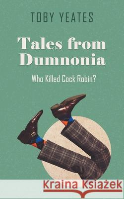 Tales from Dumnonia: Who Killed Cock Robin? Toby Yeates 9781803690186 New Generation Publishing