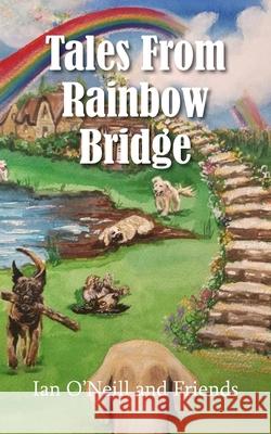 Tales From Rainbow Bridge Ian O'Neill 9781803690773