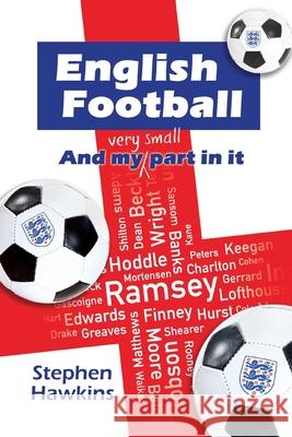 English Football and My (Very Small) Part In It Stephen Hawkins 9781803691077 New Generation Publishing