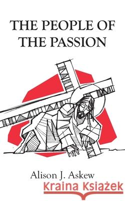 The People of the Passion Alison J. Askew 9781803691282 New Generation Publishing