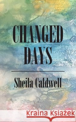 Changed Days Sheila Caldwell 9781803691299
