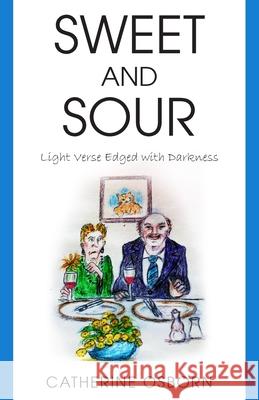 Sweet and Sour: Light Verse Edged with Darkness Catherine Osborn 9781803692234 New Generation Publishing