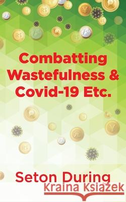 Combatting Wastefulness & Covid-19 Etc. Seton During 9781803692388 New Generation Publishing