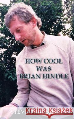 How Cool Was Brian Hindle Steve Bradshaw 9781803692425 New Generation Publishing