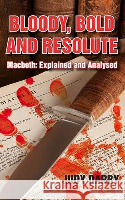 Bloody, Bold and Resolute: Macbeth: Explained and Analysed Judy Darby 9781803692661