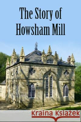 The Story of Howsham Mill Martin Phillips 9781803693668