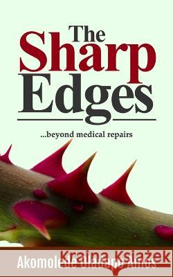 The Sharp Edges: ...beyond medical repairs Akomolede Oladapo Amos 9781803693675 New Generation Publishing