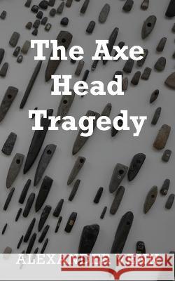 The Axe Head Tragedy Alexander Venn 9781803694030