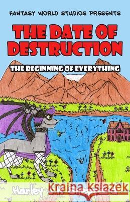 The Date of Destruction: The Beginning of Everything Harley J K Sheppard 9781803695303 New Generation Publishing