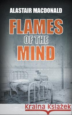 Flames of the Mind Alastair MacDonald 9781803695341 New Generation Publishing