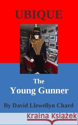 Ubique: The Young Gunner David Llewellyn Chard 9781803695594