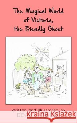 The Magical World of Victoria, the Friendly Ghost Dean Rowell 9781803695624 New Generation Publishing