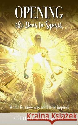 Opening the Door to Spirit: Words for those who need to be inspired Christine Stewart 9781803696065 New Generation Publishing
