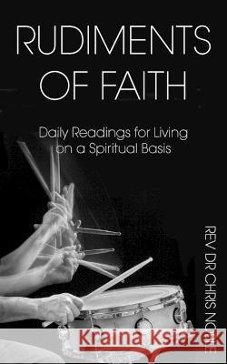 Rudiments of Faith: Daily Readings for Living on a Spiritual Basis Chris Noble 9781803696140 New Generation Publishing