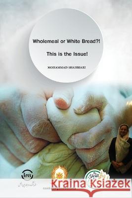 Wholemeal or White Bread?! This is the Issue! Mohammad Shahriari 9781803696430