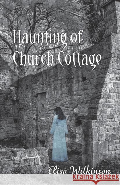 The Haunting of Church Cottage Elisa Wilkinson 9781803696546 New Generation Publishing