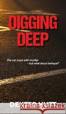 Digging Deep Dexter Hutt 9781803696706