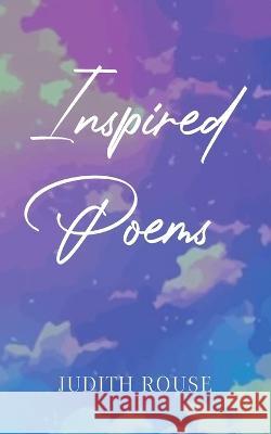 Inspired Poems Judith Rouse 9781803697413