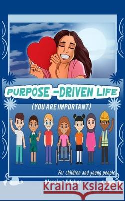 Purpose-Driven Life for children and young people: You are important Blessing Ebodor 9781803697987 New Generation Publishing