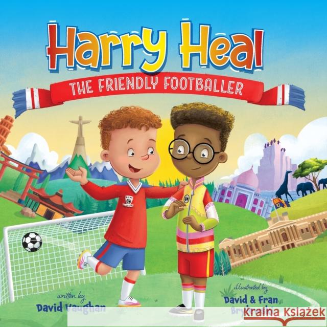 Harry Heal the Friendly Footballer David Vaughan 9781803698267