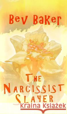 The Narcissist Slayer Bev Baker 9781803698915 New Generation Publishing