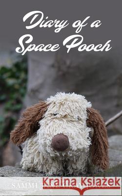 Diary of a Space Pooch Sammi Jane Gray-Jones 9781803699110