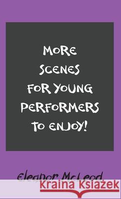 More Scenes for Young Performers to Enjoy Eleanor McLeod 9781803699868
