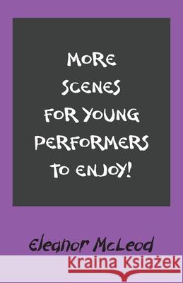 More Scenes for Young Performers to Enjoy Eleanor McLeod 9781803699875