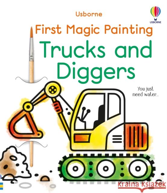 First Magic Painting Trucks and Diggers Abigail Wheatley 9781803701080