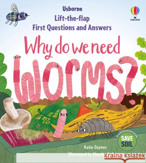 First Questions & Answers: Why do we need worms? Katie Daynes 9781803703220