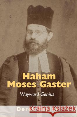 Haham Moses Gaster: Wayward Genius Derek Taylor 9781803710020