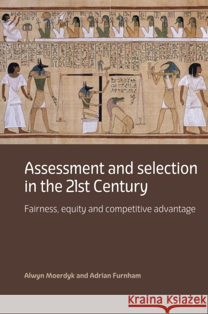 Assessment and selection in the 21st Century: Fairness, equity and competitive advantage Alwyn Moerdyk Adrian Furnham 9781803740065 Peter Lang Ltd, International Academic Publis