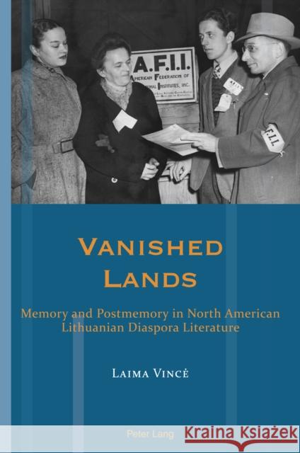 Vanished Lands: Memory and Postmemory in North American Lithuanian Diaspora Literature Andrea Hammel Laima Vince 9781803740256 Peter Lang Ltd, International Academic Publis
