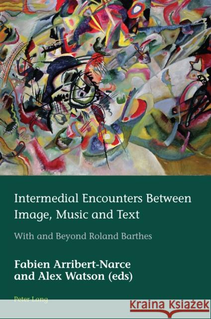 Intermedial Encounters Between Image, Music and Text: With and Beyond Roland Barthes Marion Schmid Hugues Az?rad Fabien Arribert-Narce 9781803740331 Peter Lang Ltd, International Academic Publis