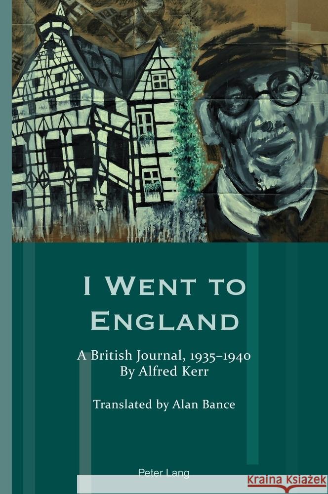 I Went to England: A British Journal, 1935-1940. By Alfred Kerr Andrea Hammel Alan Bance 9781803740584