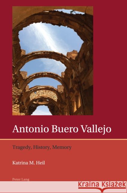 Antonio Buero Vallejo: Tragedy, History, Memory Francis Lough Katrina Heil 9781803740911 Peter Lang Ltd, International Academic Publis